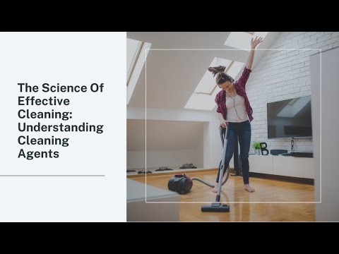 The Science Behind Effective Cleaning Agents Explained
