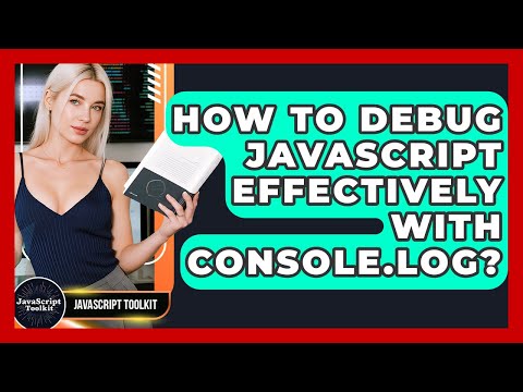 Using Console Log in JavaScript for Effective Debugging