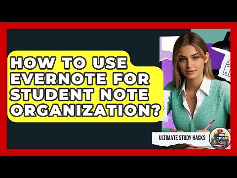 Evernote for Students: Organizing Your Academic Life Effectively