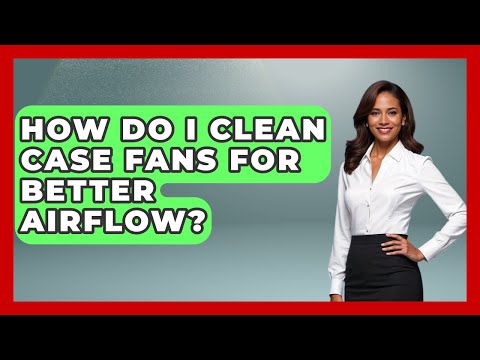 How to Clean Your PC Fans for Better Airflow