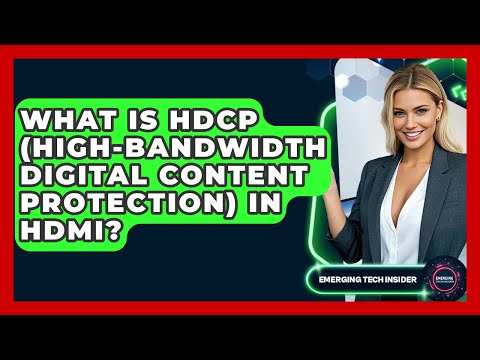 What is HDCP and Its Importance for Digital Content
