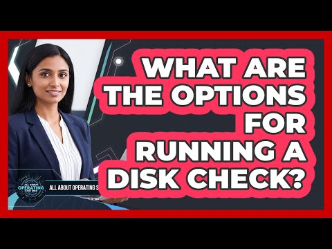 Exploring Disk Check Options Across Different Operating Systems