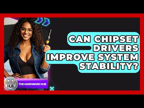 How Chipset Drivers Affect System Stability and Performance