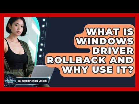 Understanding Driver Rollback: Benefits and Risks Explained