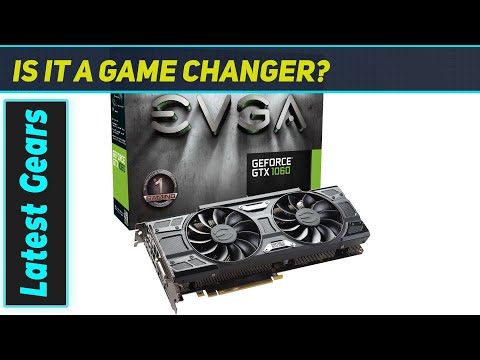 Reviewing the EVGA GTX 1060 6GB Graphics Card Performance