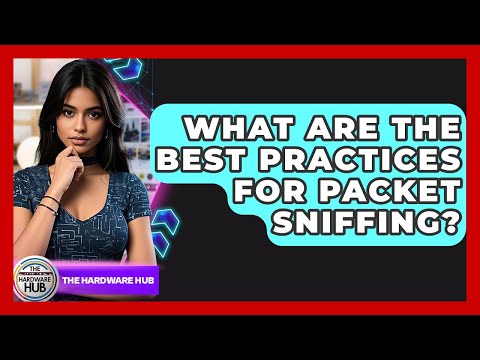 Understanding Packet Sniffing: Techniques and Best Practices