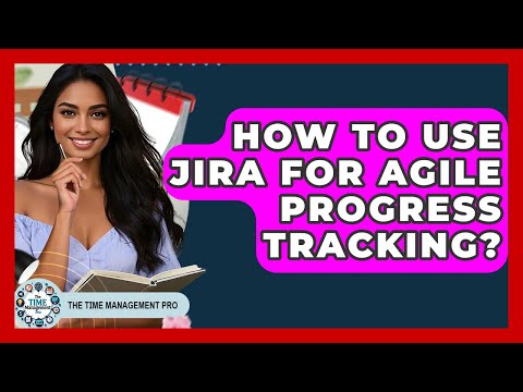 Setting Up Progress Tracking in Jira for Effective Management
